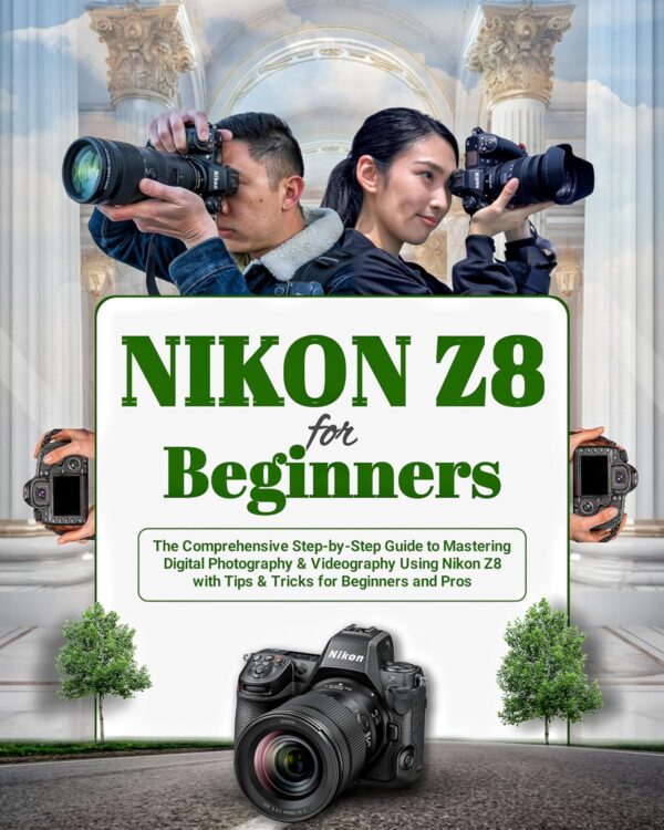 Nikon Z8 For Beginners The Comprehensive Step-by-Step Guide - Compare and Shop The Best Products NOW